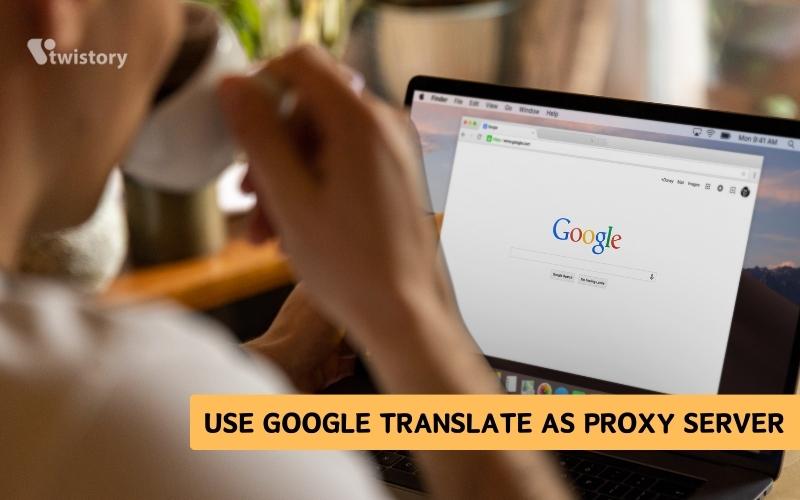 Use Google Translate as Proxy Server