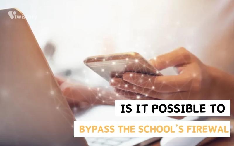Is It Possible To Bypass the School’s Firewall? 