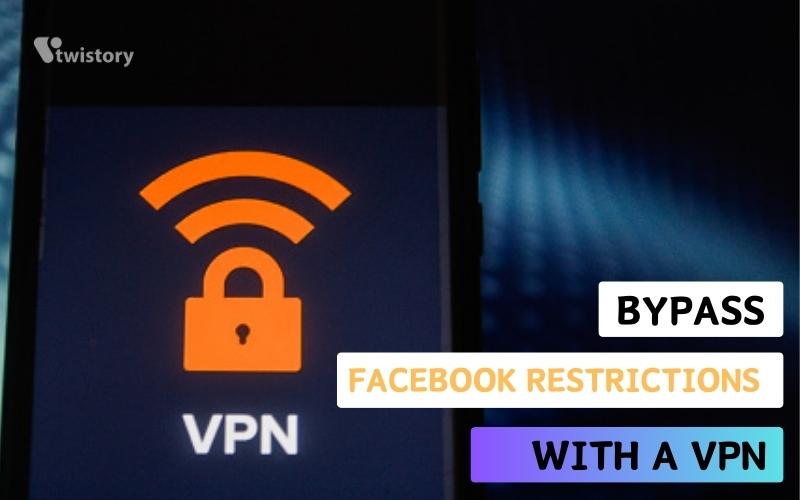 Bypass Facebook restrictions with a VPN
