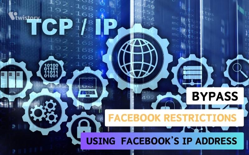 Bypass Facebook restrictions using  Facebook’s IP Address