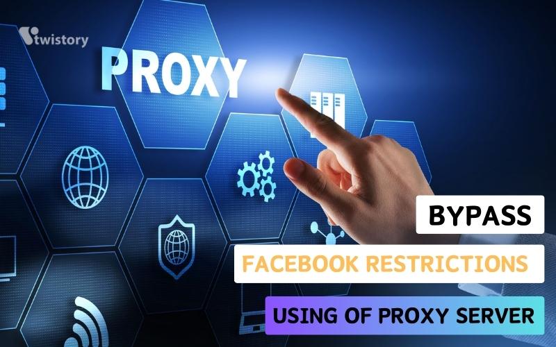 Bypass Facebook restrictions using of Proxy Server