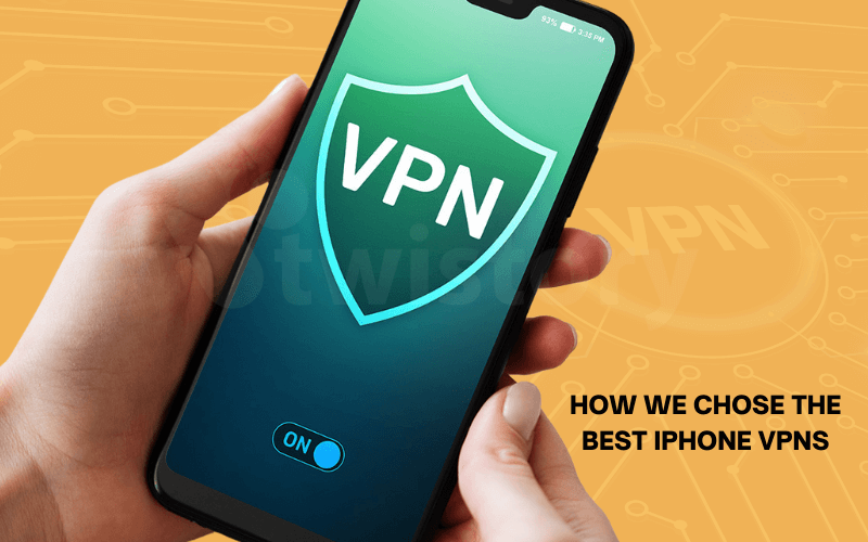 How We Chose The Best iPhone VPNs