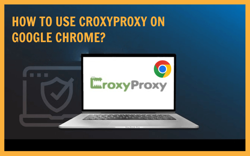 How to Use CroxyProxy on Google Chrome?