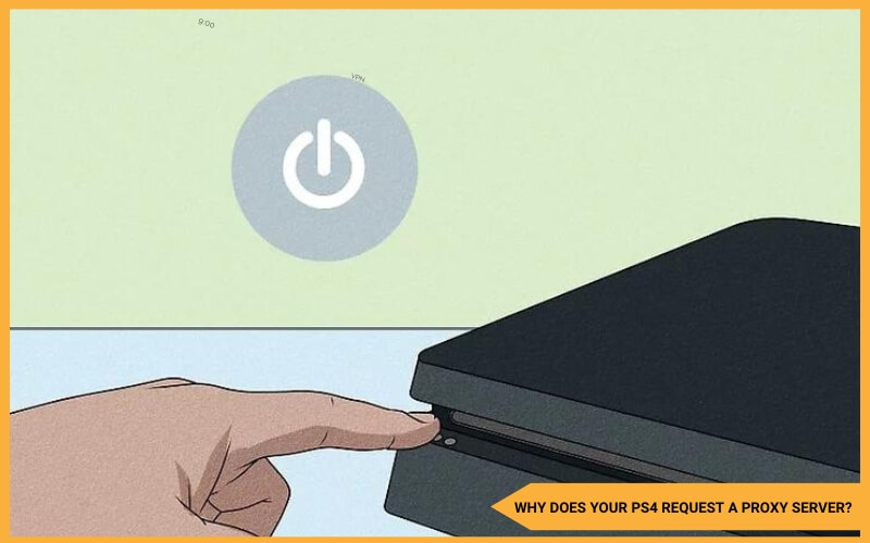 Why Does Your PS4 Request a Proxy Server?
