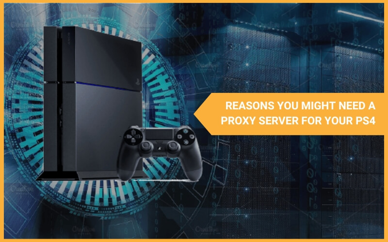 Reasons You Might Need a Proxy Server for Your PS4