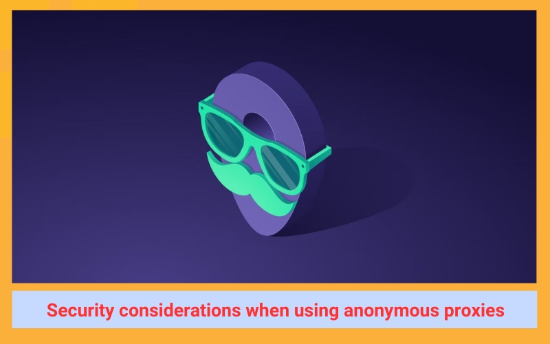 Security considerations when using anonymous proxies