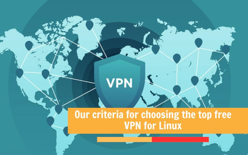 Our criteria for choosing the top free VPN for Linux