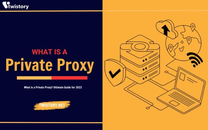 What is a Private Proxy? Ultimate Guide for 2023