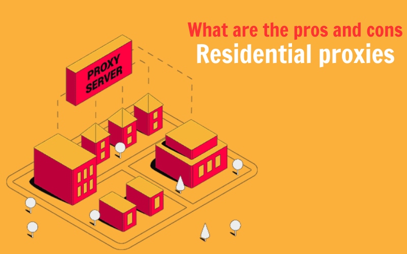 What are the pros and cons of residential proxies?