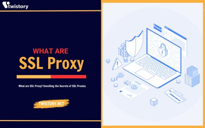 What are SSL Proxy? Unveiling the Secrets of SSL Proxies