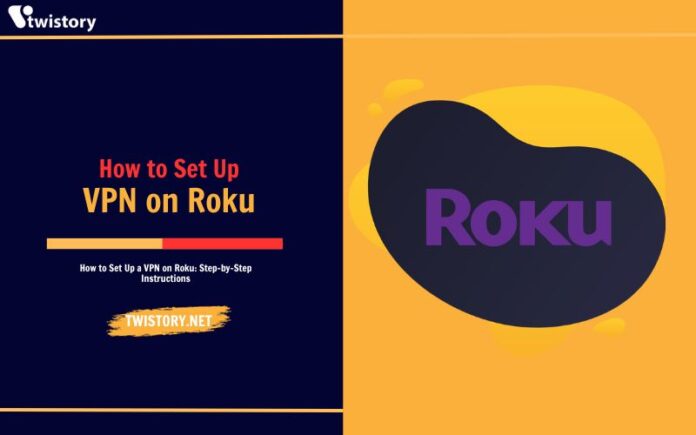 How to Set Up a VPN on Roku: Step-by-Step Instructions